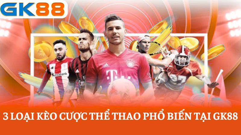 3 loại kèo cược thể thao GK88