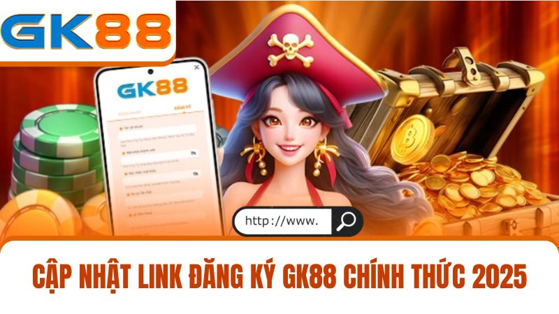 Cập nhật link đăng ký GK88