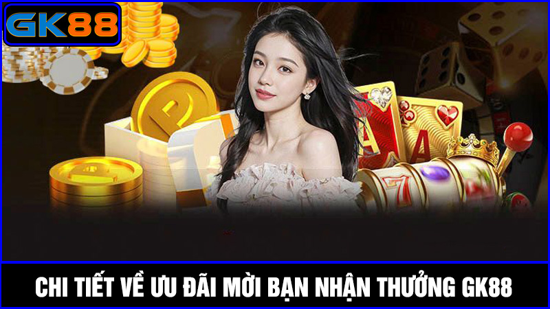 mời bạn nhận thưởng GK88