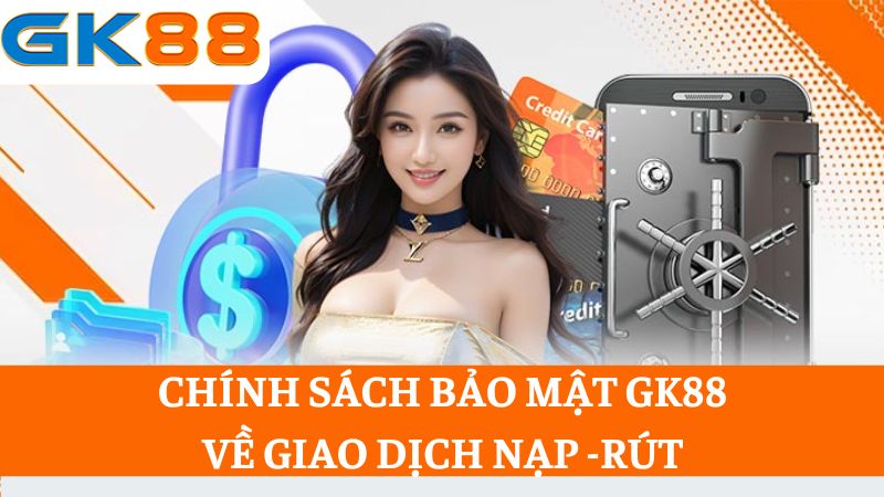 chính sách bảo mật GK88 về các giao dịch thanh toán