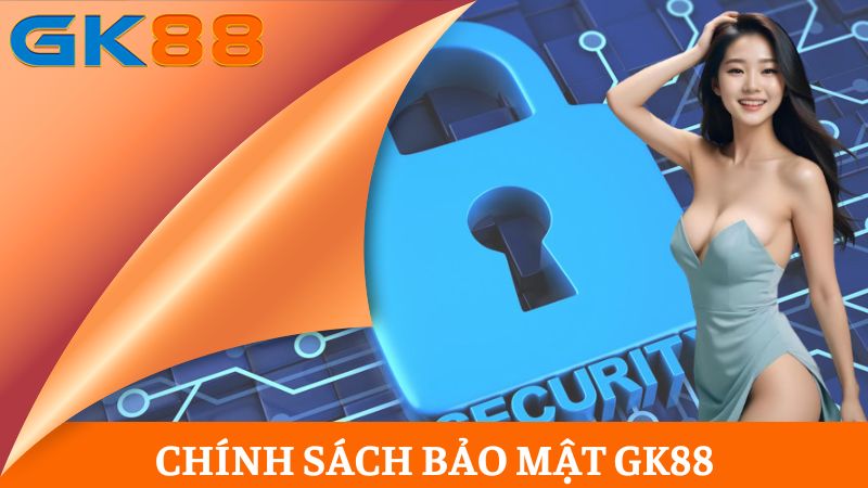chính sách bảo mật GK88