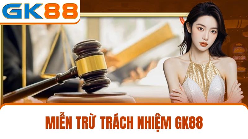 miễn trừ trách nhiệm GK88 