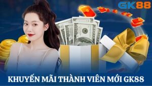 khuyến mãi thành viên mới GK88