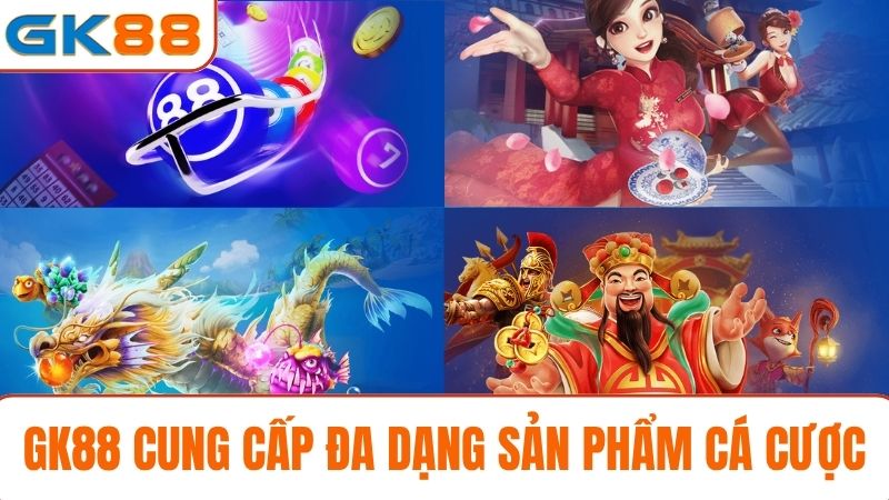 đại lý GK88 đa dạng sản phẩm cá cược