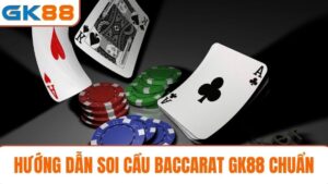 Hướng dẫn soi cầu Baccarat GK88 