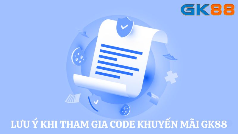 Lưu ý khi tham gia code khuyến mãi GK88