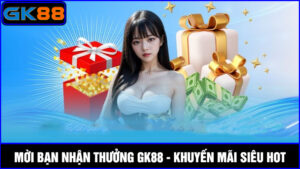 mời bạn nhận thưởng GK88