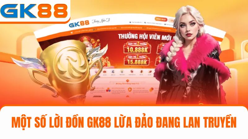 lời đồn GK88 lừa đảo