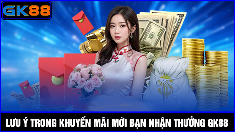 lưu ý mời bạn nhận thưởng GK88