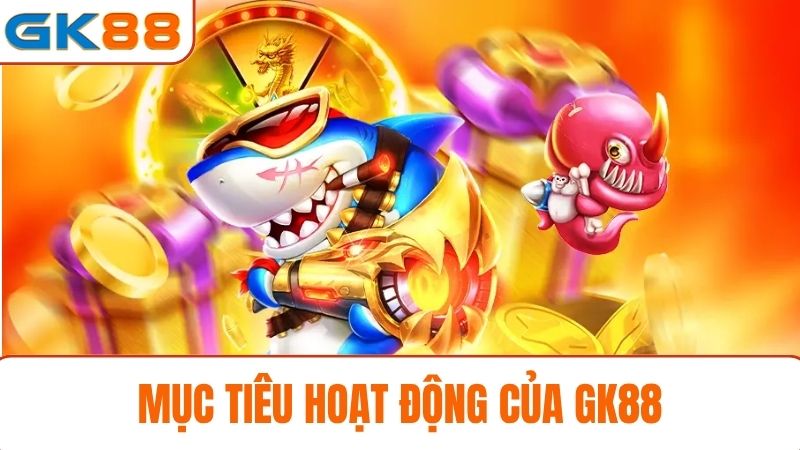 Giới thiệu GK88 Mục tiêu hoạt động