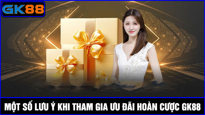 lưu ý hoàn tiền cược GK88