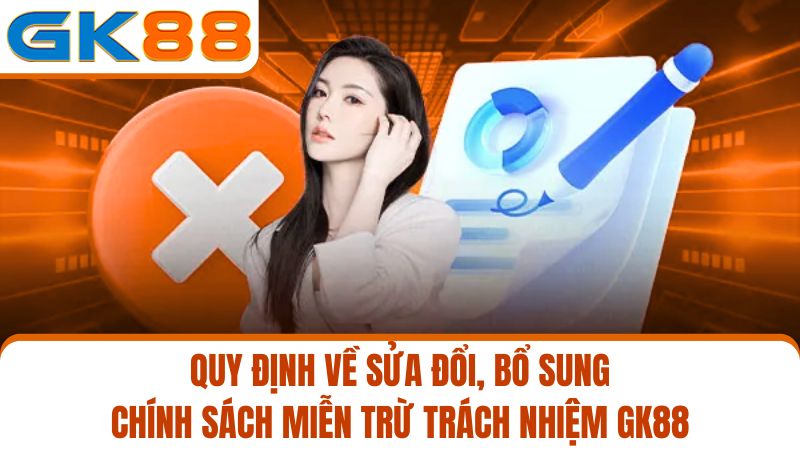 quy định sửa đổi đổi, bổ sung miễn trừ trách nhiệm GK88 