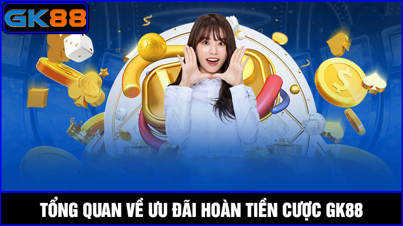 ưu đãi hoàn tiền cược GK88