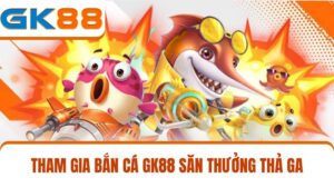 bắn cá GK88