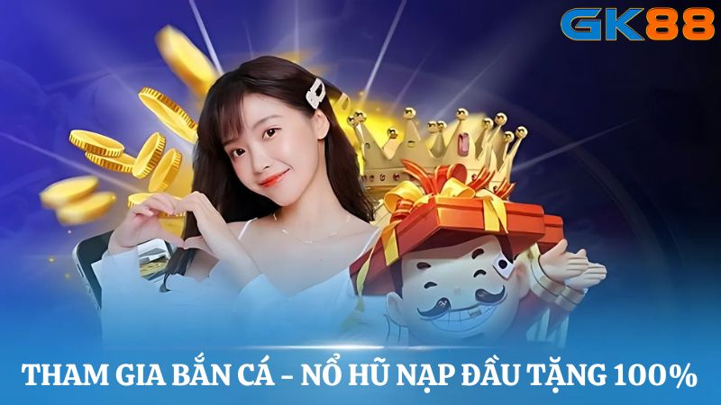 khuyến mãi thành viên mới GK88 bắn cá - nổ hũ