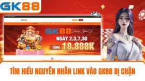 nguyên nhân khiến link vào GK88 bị chặn