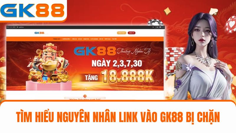 nguyên nhân khiến link vào GK88 bị chặn