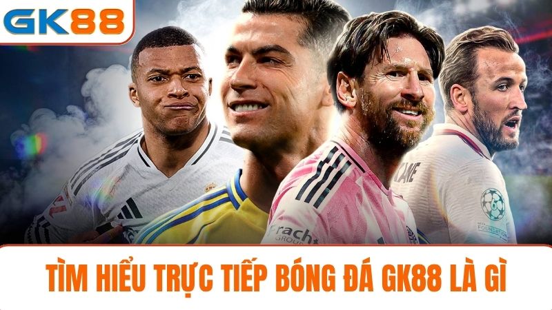 trực tiếp bóng đá GK88