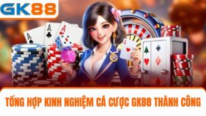 kinh nghiệm cá cược GK88