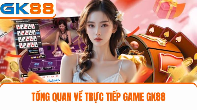 trực tiếp game GK88