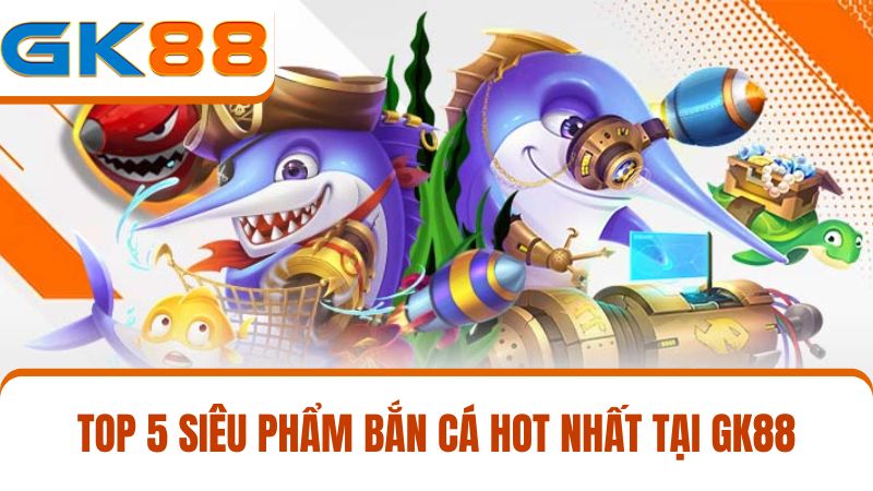 trò chơi bắn cá GK88