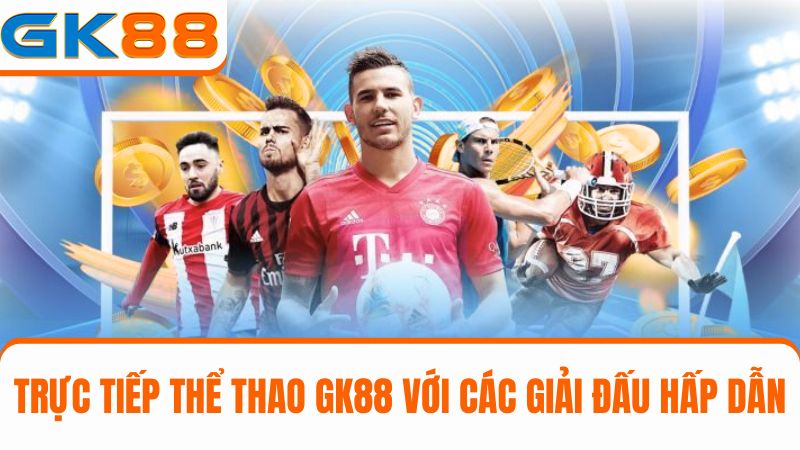 trực tiếp game GK88 thể thao