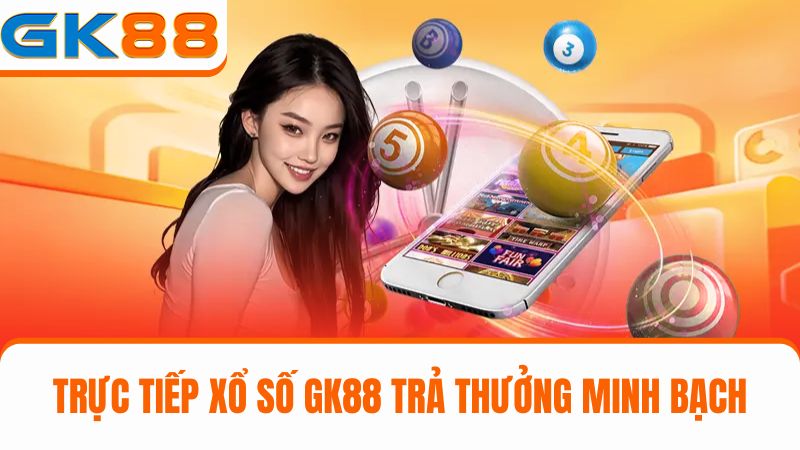 trực tiếp game GK88 xổ số